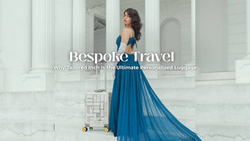 Why Tailored Inch Is the Ultimate Personalized Luggage