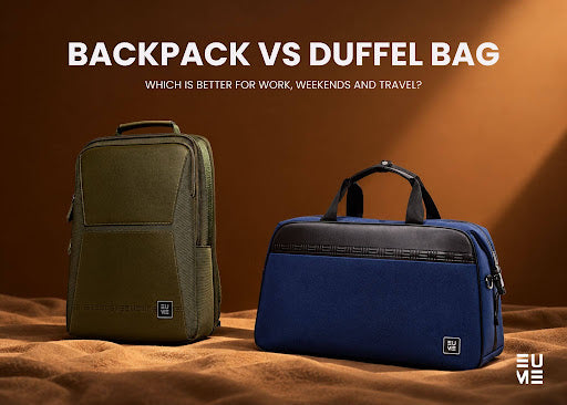 Backpack vs Duffel Bag: Which Is Better for Work, Weekends and Travel?
