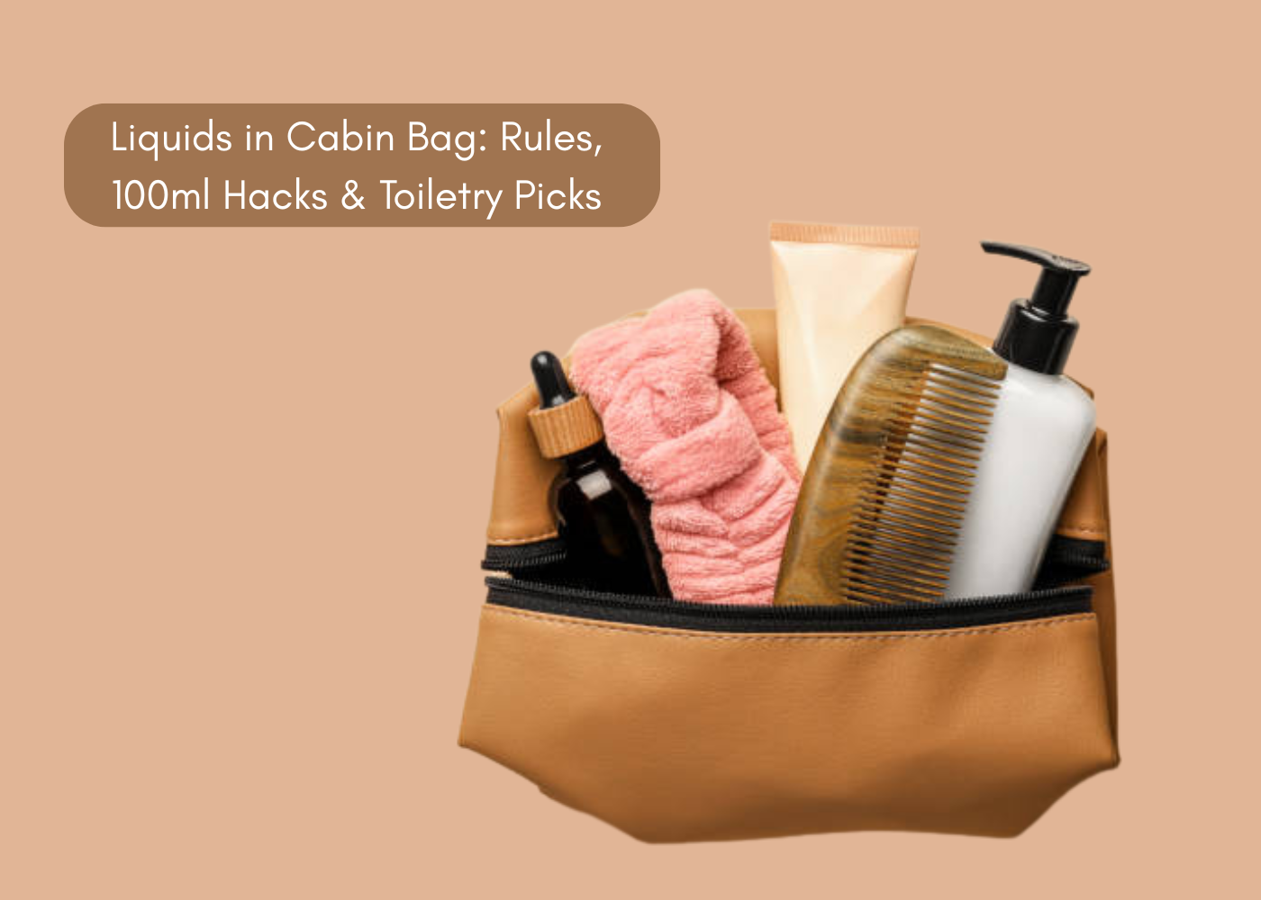 Liquids in Cabin Bag: Rules, 100ml Hacks & Toiletry Pick