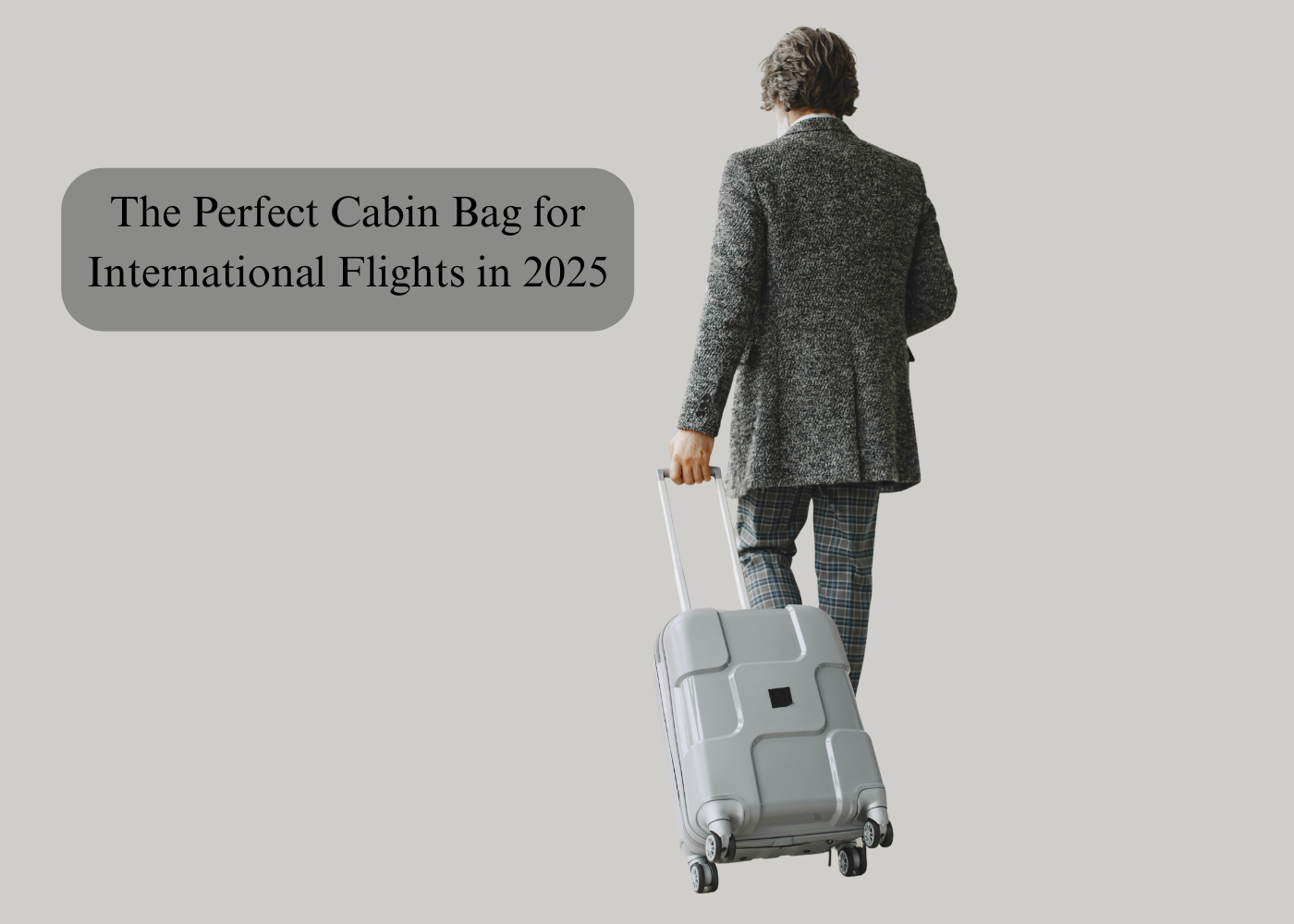 The Perfect Cabin Bag for International Flights in 2025