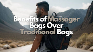 Benefits of Massager Bags Over Traditional Bags