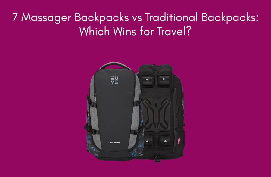 7 Massager Backpacks vs Traditional Backpacks: Which Wins for Travel?