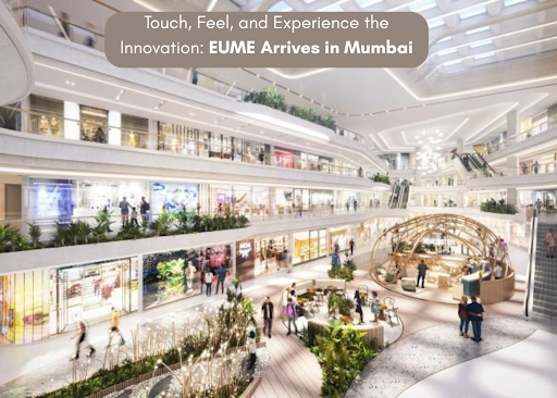 Touch, Feel, and Experience the Innovation: EUME Arrives in Mumbai