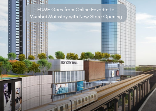 EUME Goes from Online Favorite to Mumbai Mainstay with New Store Opening