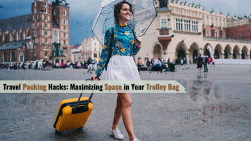 Travel Packing Hacks: Maximizing Space in Your Trolley Bag