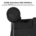 EUME SilentRun™ PRO Wheels for smooth and silent 360° movement.